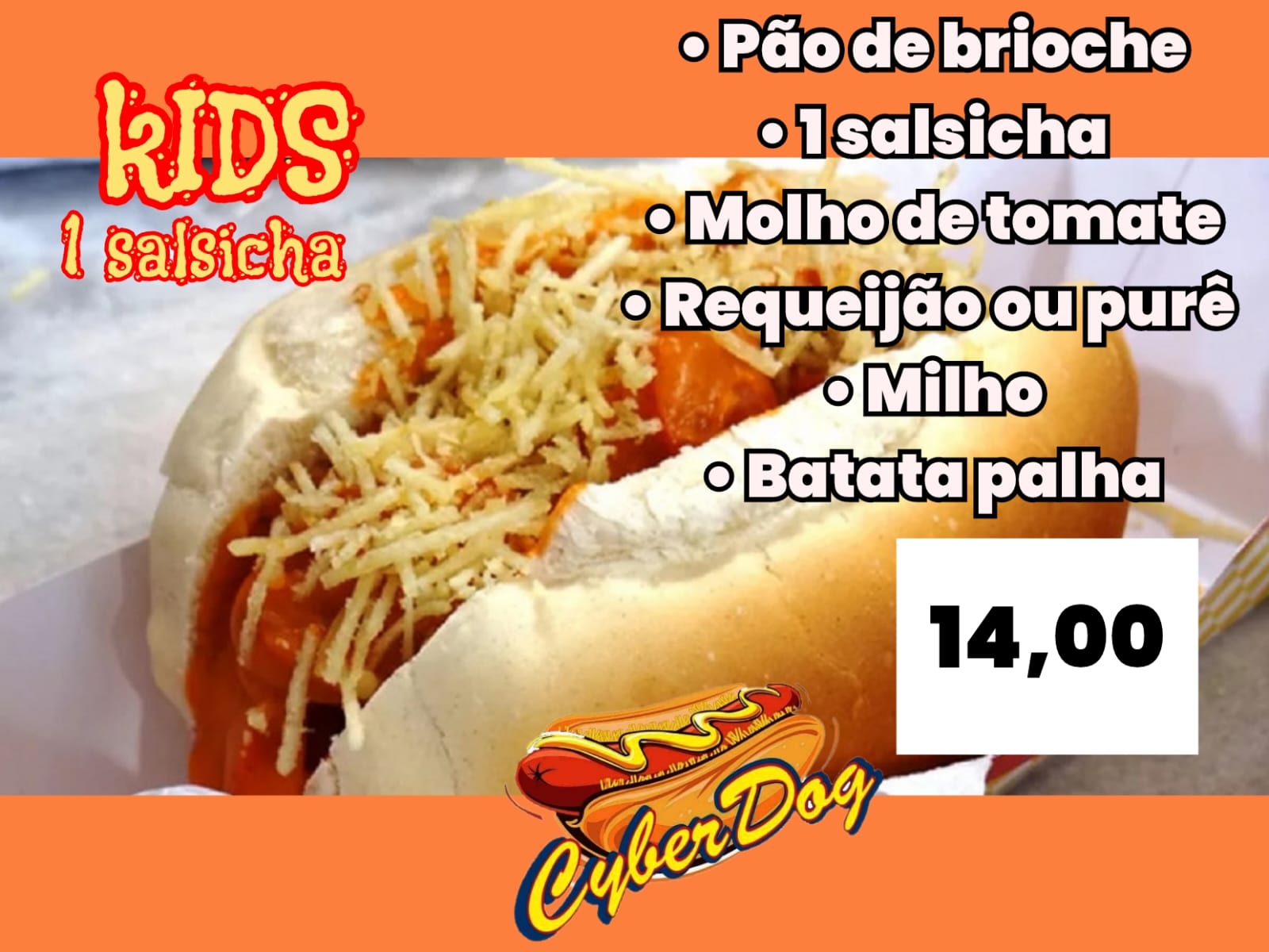CyberKid's - Pão de brioche, 1 salsicha, molho de tomate, requeijão ou purê, milho, batata palha - R$ 14,00